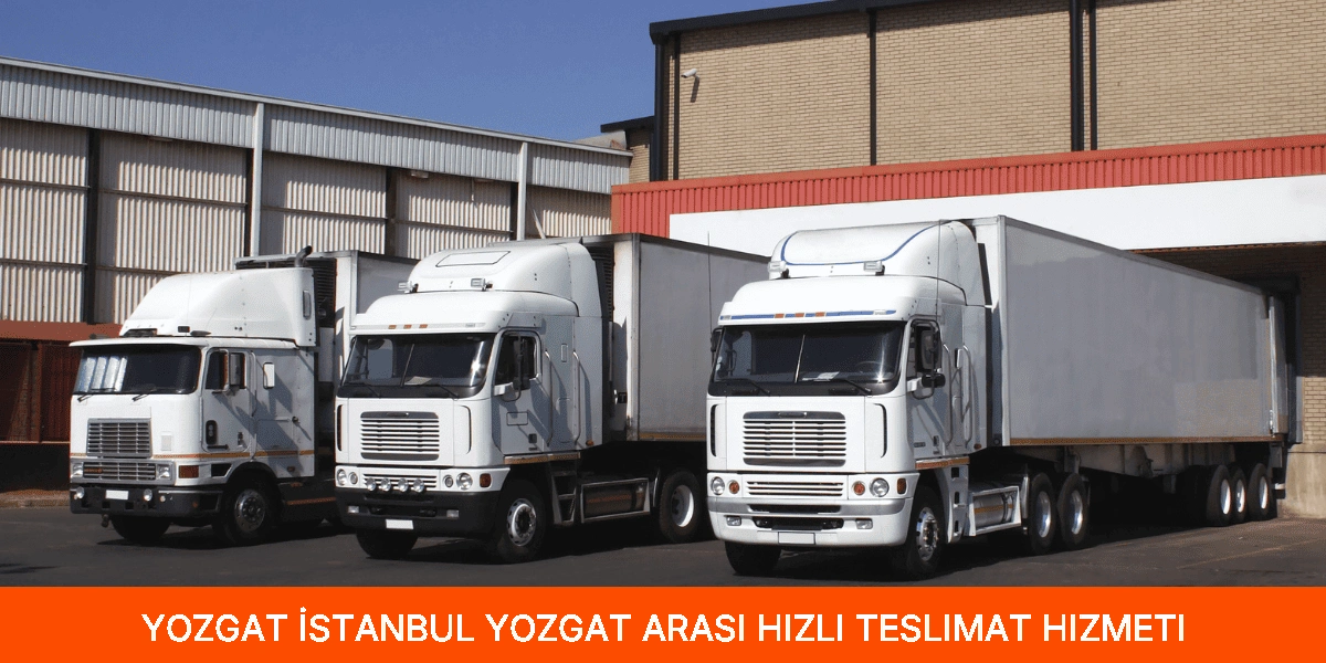İstanbul Yozgat Arası Hızlı Teslimat Hizmeti